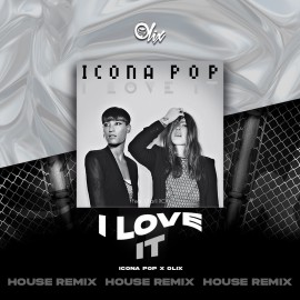 Icona Pop x Olix - I Love It - OlixDJ - House Remix - 128Bpm