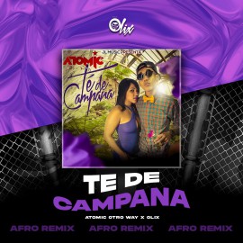 Atomic Otro Way x Olix - Te De Campana - OlixDJ - Afro Remix - 124Bpm