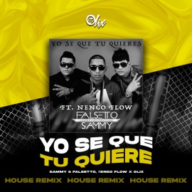 Sammy & Falsetto, Ñengo Flow x Olix - Yo Se Que Tu Quiere - OlixDJ - House Remix - 126Bpm