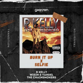 R Kelly Ft. Wisin & Yandel x The Chainsmokers Botnek - Burn It Up Vs. Selfie - Transition - Gherson Music - 96-128 Bpm