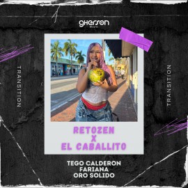 Tego Calderon x Fariana & Oro Solido - Retozen x  El Caballito - Transition - Gherson Music - 88-172 Bpm