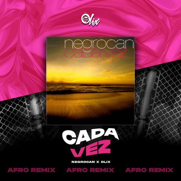 Negrocan x Olix - Cada Vez - OlixDJ - Afro Remix - 124Bpm
