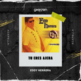 Eddy Herrera - Tu Eres Ajena - Intro Acapella - Gherson Music - 133 Bpm
