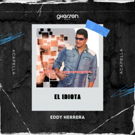 Eddy Rivera - El Idiota - Intro Acapella Break - Gherson Music - 120 Bpm