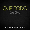 Gio Silva - Que Todo - Guaracha RMX - 128Bpm